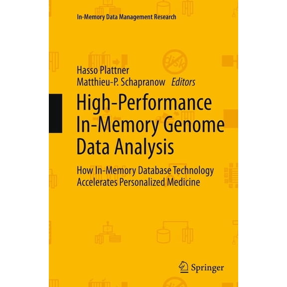 In-Memory Data Management Research High-Performance In-Memory Genome Data Analysis: How In-Memory Database Technology Accelerates Personalized Medicine, (Paperback)