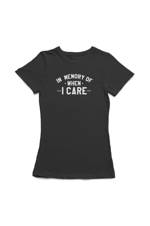 "In Memory Of When I Care" Medium Front Quote Women T-Shirt, Female x-Large