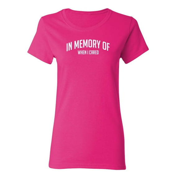 In Memory Of When I Cared Sarcastic Novelty Gift Idea Adult Humor Funny Women's Casual Tees