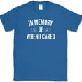 thumbnail image 1 of In Memory Of When I Cared T-Shirt Funny Sarcastic Humor Novelty Cotton Tee - Royal Blue, M, 1 of 1