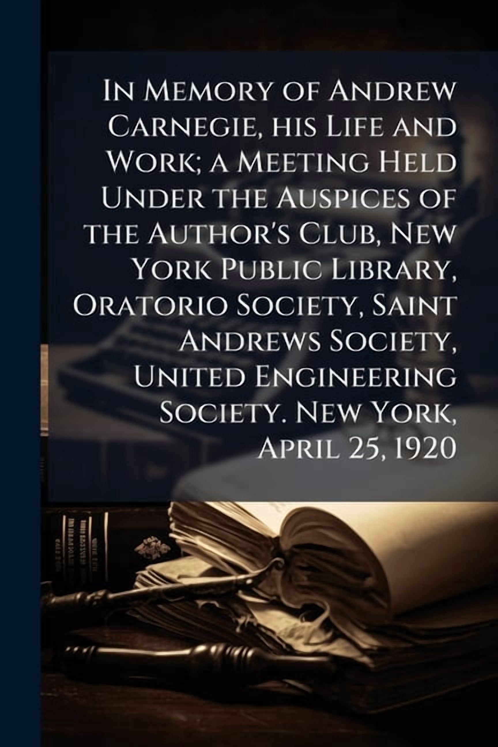 In Memory of Andrew Carnegie, his Life and Work; a Meeting Held Under ...
