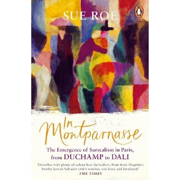 Pre-Owned In Montparnasse: The Emergence of Surrealism in Paris, from Duchamp to Dali (Paperback) 024197660X 9780241976609