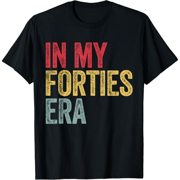In My 40's Era 40th Birthday Forties 40 Years Old Tee Funny T-Shirt