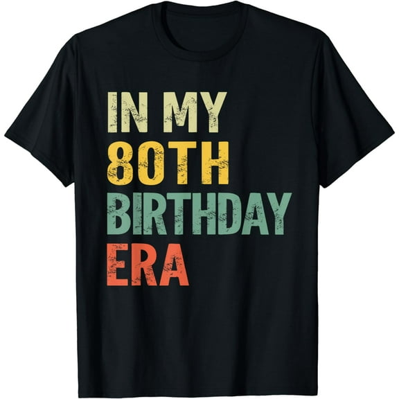 In My 80th Birthday Era Vintage 80 Years Old Birthday Funny Creative Graphic T-Shirt