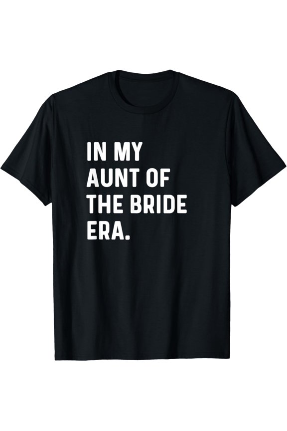 In My Aunt of the Bride Era - Wedding Bachelorette T-Shirt