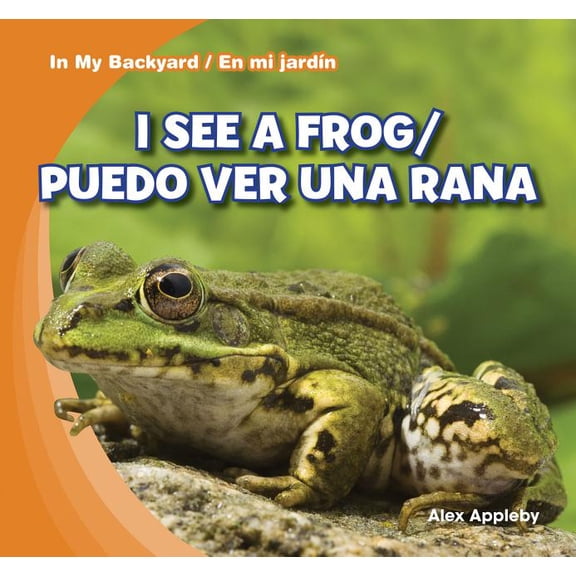 In My Backyard / En Mi Jardn: I See a Frog / Puedo Ver Una Rana (Hardcover)
