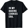 thumbnail image 1 of In My Baking Cookies Era - Bake Bakery T-Shirt, 1 of 4