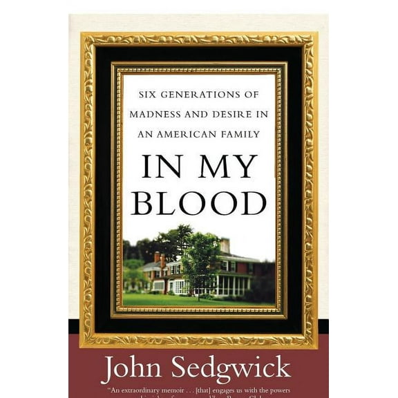 In My Blood: Six Generations of Madness and Desire in an American Family, (Paperback)
