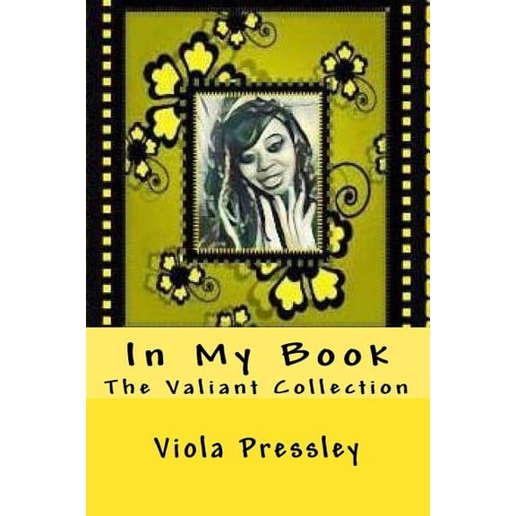 In My Book: The Valiant Collection Paperback 1974453359 9781974453351 Viola Pressley