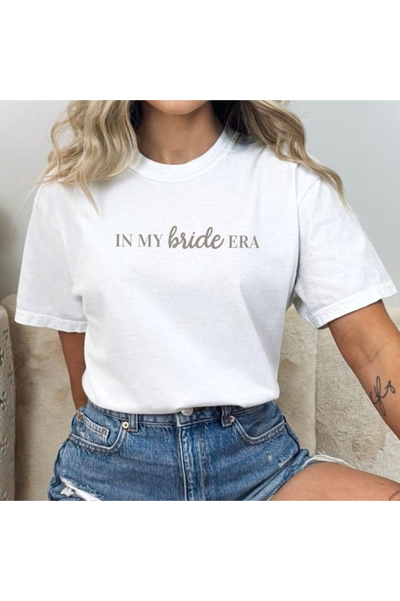 In My Bride Era Shirt, Bride Shirt, Bachelorette Shirt, Engagement Gift, Bridal Shower Gift, Bride Gifts, Wedding Shower Gift, Fiance (2)