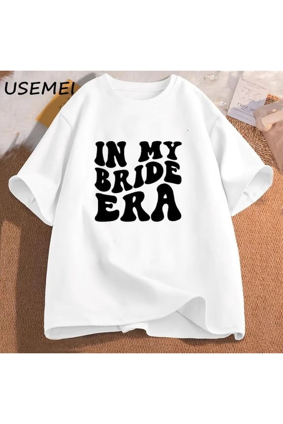 In My Bride Era T-shirts Engagement Bachelorette Trendy Tshirt Cotton Short Sleeve Female Clothing