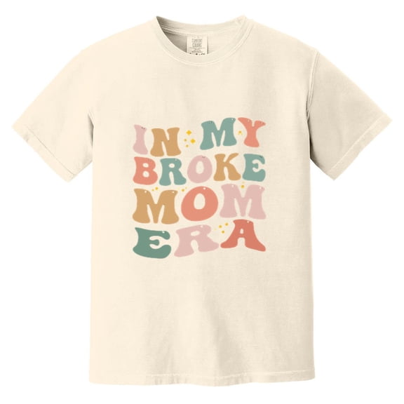 In My Broke Mom Era Funny Motherhood Financial Struggle Humor Realistic Comfort Color T-Shirt, Unisex, up to size 4XL