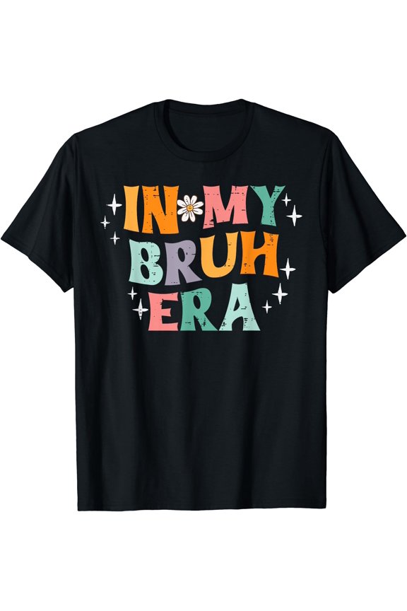 In My Bruh Era Retro Funny Saying Groovy Meme Men Women Kids T-Shirt
