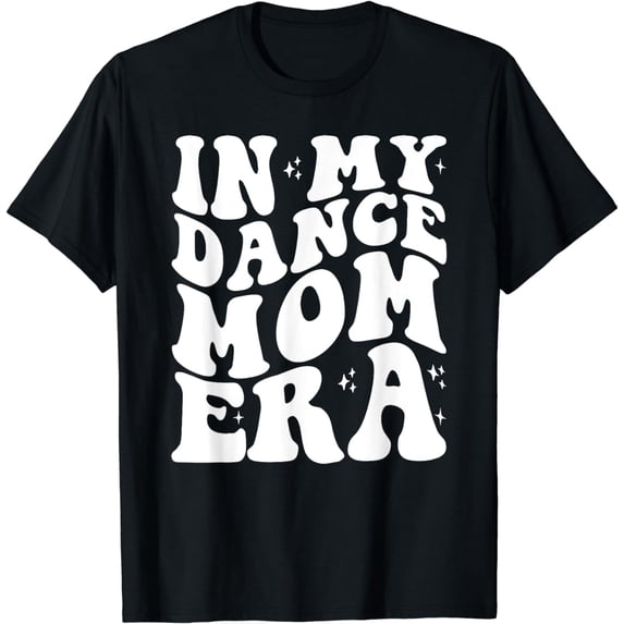 In My Dance Mom Era Dance Mama T-Shirt