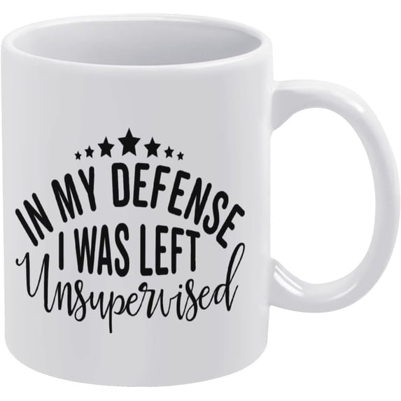In My Defense I Was Left Unsupervised 11 Ounces Funny White Mug - Cute Coffee And Tea Mug - Ceramic Coffee Mugs For Women And Men
