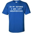 thumbnail image 1 of In My Defense I Was Left Unsupervised Adult T-Shirt, 1 of 1