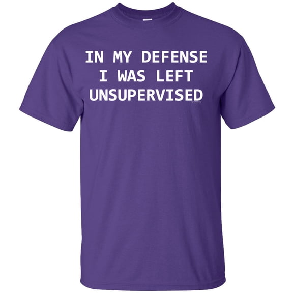 In My Defense I Was Left Unsupervised Adult T-Shirt