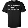 thumbnail image 1 of In My Defense I Was Left Unsupervised Adult T-Shirt, 1 of 1