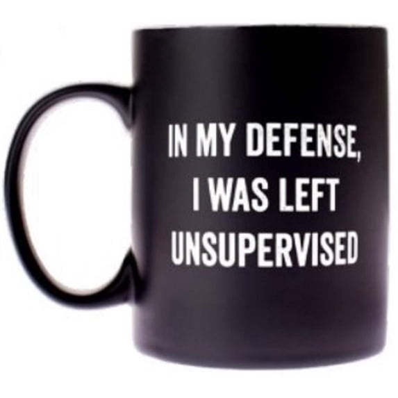 In My Defense, I Was Left Unsupervised Coffee Mug in Black and White