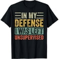 thumbnail image 1 of In My Defense I Was Left Unsupervised | Funny Retro Vintage T-Shirt, 1 of 4