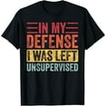 thumbnail image 1 of In My Defense I Was Left Unsupervised | Funny Retro Vintage T-Shirt, 1 of 4