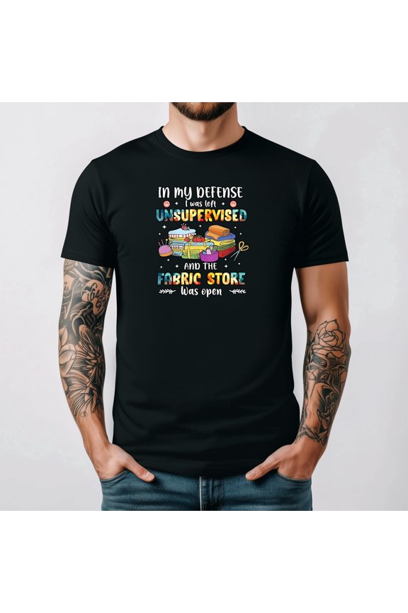 In My Defense I Was Left Unsupervised Funny Sew Unisex T-Shirt up to 5XL