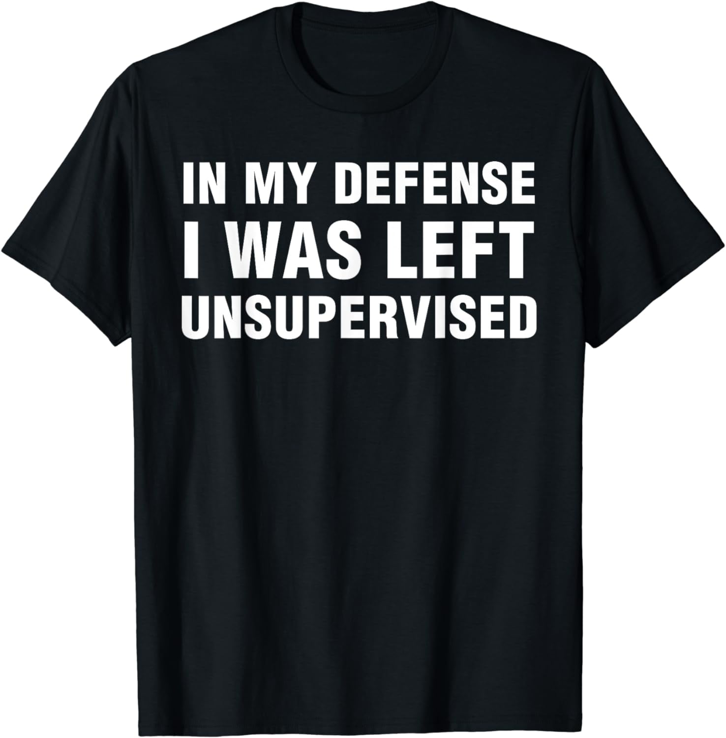 In My Defense I Was Left Unsupervised Gifts Men Funny T-shirt - Walmart.com