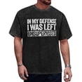 thumbnail image 1 of In My Defense I Was Left Unsupervised Graphic Novelty Sarcastic Humor Mens T-Shirt, 1 of 7