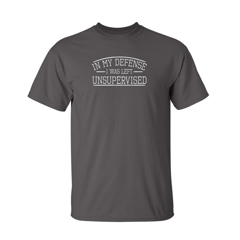 Funny Humorous In My Defense I Was Left Unsupervised Shirt Funny Humorous In My Defense I Was Left Unsupervised Shirt