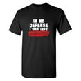 thumbnail image 1 of In My Defense I Was Left Unsupervised Sarcastic Humor Graphic Tees Gift For Mens Novelty Funny T Shirt, 1 of 5