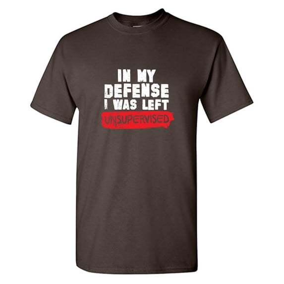 In My Defense I Was Left Unsupervised Sarcastic Humor Graphic Tees Gift For Mens Novelty Funny T Shirt