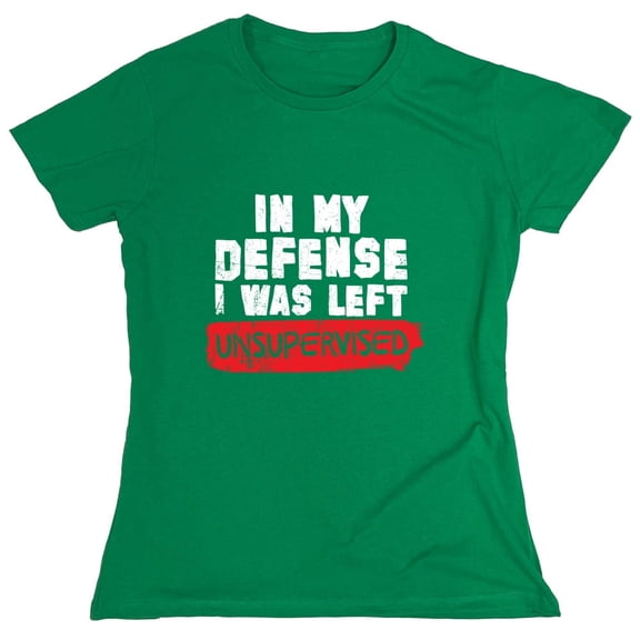 In My Defense I Was Left Unsupervised Sarcastic Humor Novelty Funny Women's Casual Tees