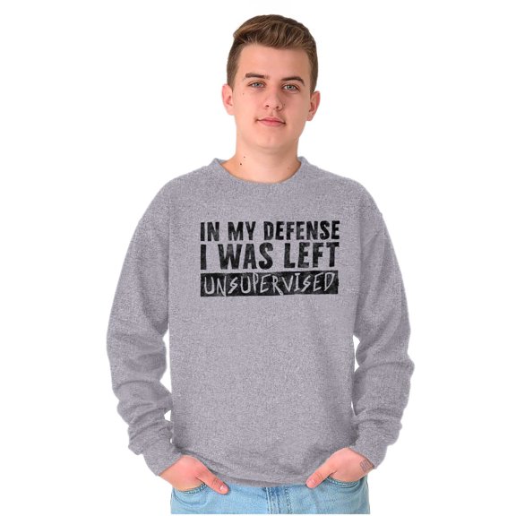 In My Defense I Was Left Unsupervised Sweatshirt for Men or Women Brisco Brands M