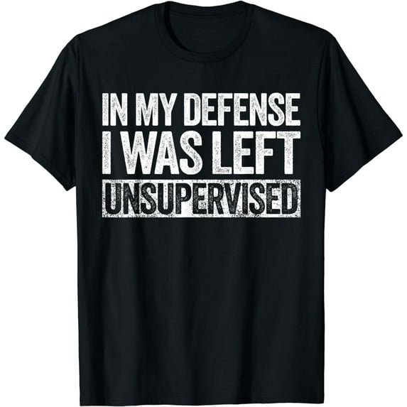 In My Defense I Was Left Unsupervised T-Shirt Funny Shirt T-Shirt mens t shirt,black,women,funny,misfits,men,journey,t-shirt