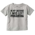 thumbnail image 1 of In My Defense I Was Left Unsupervised Toddler Boy Girl T Shirt Infant Toddler Brisco Brands 6M, 1 of 1