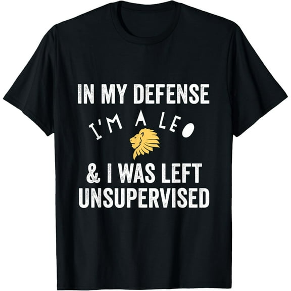 In My Defense Leo Lion Left Unsupervised Zodiac Funny T-Shirt
