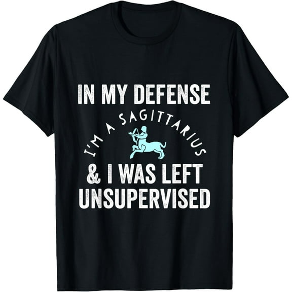 In My Defense Sagittarius Left Unsupervised Zodiac Funny T-Shirt
