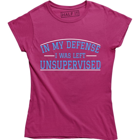 In My Defense There Was A Full Moon And I Was Left Unsupervised Women's T-Shirt