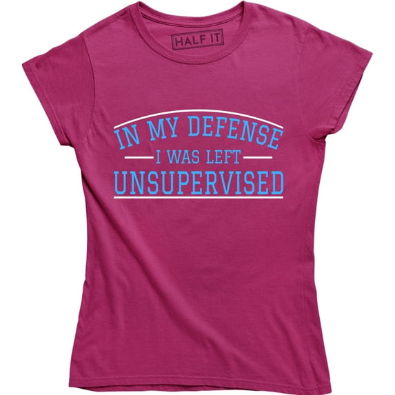 In My Defense There Was A Full Moon And I Was Left Unsupervised Women's T-Shirt