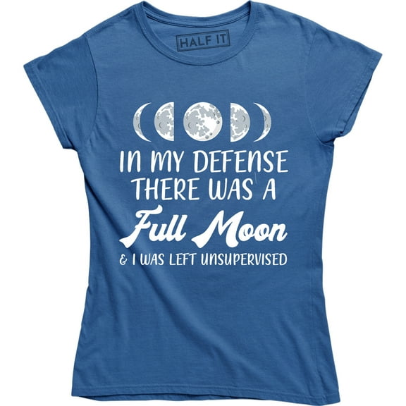 In My Defense There Was A Full Moon And I Was Left Unsupervised Women's Tee Shirt