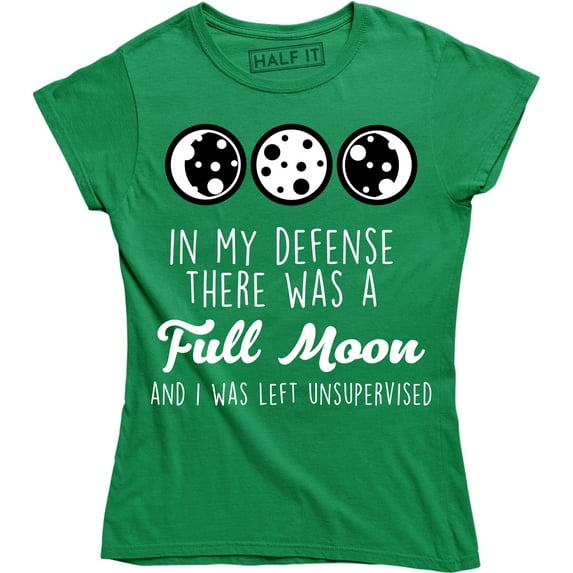 In My Defense There Was A Full Moon And I Was Left Unsupervised Women's Tee