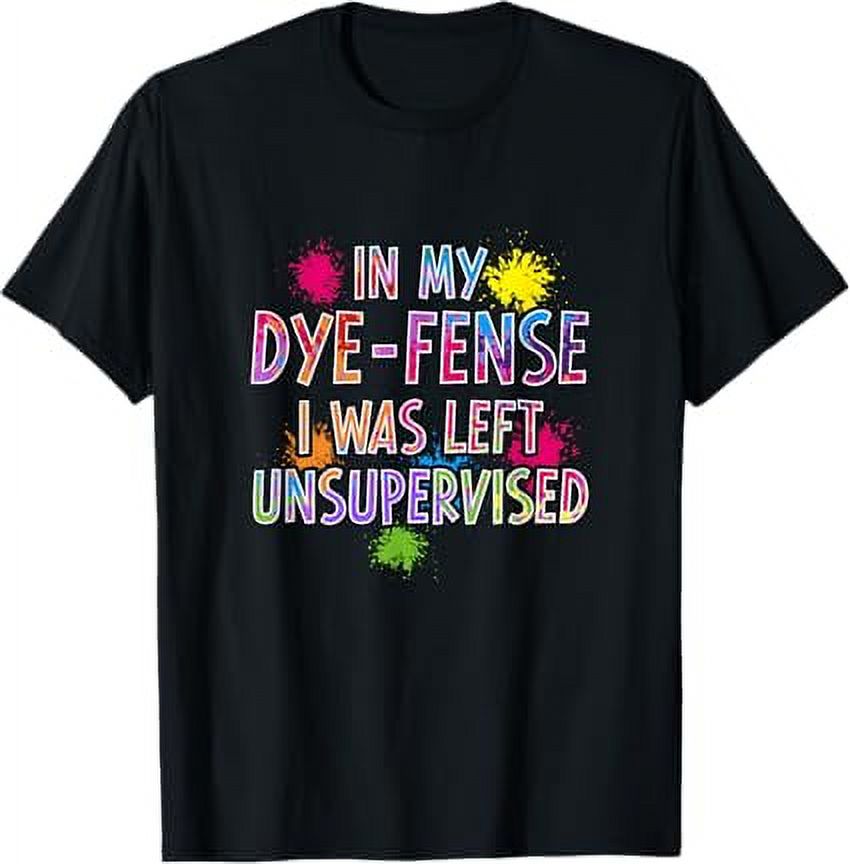 In My DyeFense I Was Left Unsupervised Kids Easter Egg Hunt TShirt
