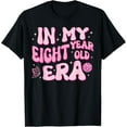 thumbnail image 1 of In My Eight Year Old Era 8th Birthday 8 Yrs Old Bday Girl T-Shirt, 1 of 4