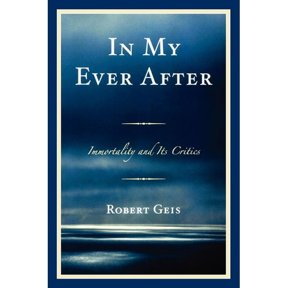 In My Ever After: Immortality and Its Critics, (Paperback)