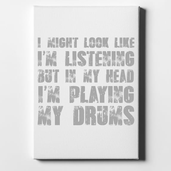 In My Head, I'm Playing Drums - 8" x 10" - Decorative Canvas Wall Art - White Edge - 5/8" Gallery Wrapped