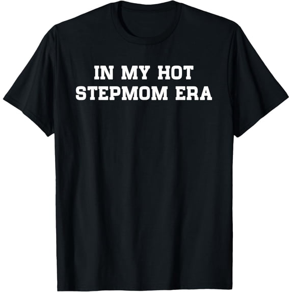 In My Hot Stepmom Era Funny Mother's Day Stepmother Mom Life T-Shirt