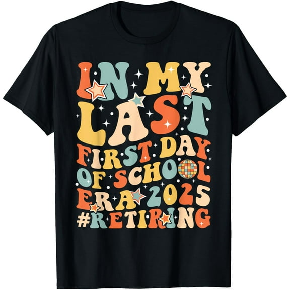 In My Last First Day Of School Era 2025 Teacher's Retirement T-Shirt