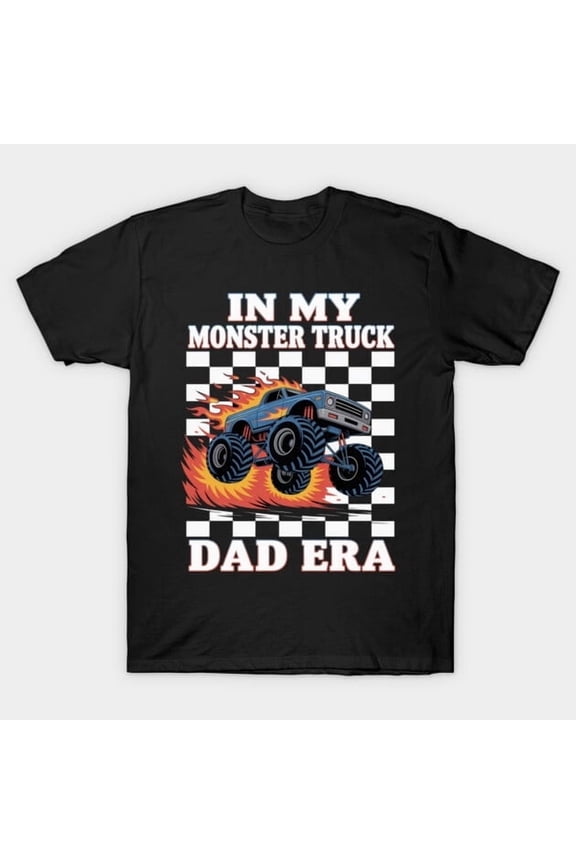 In My Monster Truck Era Funny Father's Day Graphic - Perfect Birthday Present, H3522 T-Shirt, for Men and Women, Up to Size 5XL