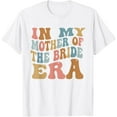 thumbnail image 1 of In My Mother of the Bride Era Retro Groovy Wedding T-Shirt, 1 of 4
