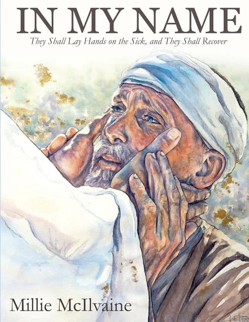 Name Lay In My Name: They Shall Lay Hands on the Sick, and They Shall Recover ...